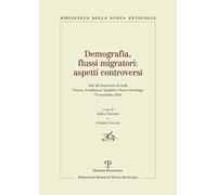 Demografia, flussi migratori. Aspetti controversi. Atti del Seminario di studi (Firenze, 2016)
