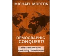 DEMOGRAPHIC CONQUEST!: The Silent Invasion Shaping Global Power