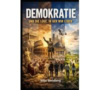 Demokratie: und die Lüge, in der wir Leben