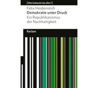 Demokratie unter Druck. Ein Republikanismus der Nachhaltigkeit: [Was bedeutet das alles?] - Krisen und Demokratie, wie kann das zusammen funktionieren? - Erläuterungen; Denkanstöße; Analyse - 14664