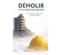 DÉMOLIR pour RECONSTRUIRE: LE PROCESSUS INÉVITABLE POUR ÊTRE À SON IMAGE