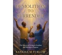 Demolition to Surrender: The Process of Living in Freedom and Moving to Purpose