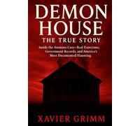 DEMON HOUSE: THE TRUE STORY: Inside the Ammons Case-Real Exorcisms, Government Records, and America’s Most Documented Haunting