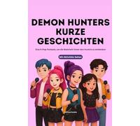 Demon Hunters Kurze Geschichten: Eine K-Pop-Fantasie, um die Wahrheit hinter den Huntrix zu entdecken