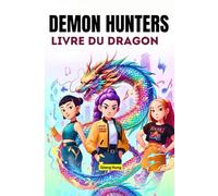 Demon Hunters Livre du Dragon: Une fantaisie K-pop d'aventure, de musique, de feu et de destin
