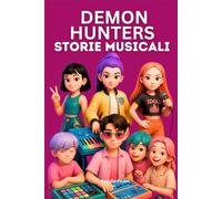 Demon Hunters Storie Musicali: Una Fantasia Incantata di Musica, Amicizia, Fama e il Coraggio di Affrontare la Verità