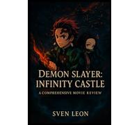 Demon Slayer: Infinity Castle - A Comprehensive Movie Review: Exploring the Epic Battles, Character Growth, and Cinematic Brilliance of the Latest Demon Slayer Film