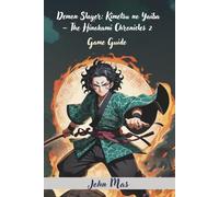 Demon Slayer: Kimetsu no Yaiba - The Hinokami Chronicles 2 Game Guide: Conquer Every Battle, Story Arc, and Hidden Secret