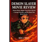 Demon slayer movie review: Demon Slayer: Mugen Train Movie Review - Courage, Sacrifice, and the Flame That Burns Forever”