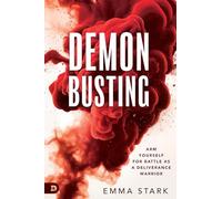 Demonbusting: Arm Yourself for Battle As a Deliverance Warrior