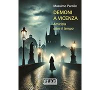 Demoni a Vicenza. Amicizia oltre il tempo: Volume 2 (precedente Quella strada per il lago)