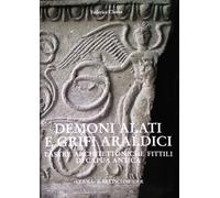 Demoni alati e grifi araldici. Lastre architettoniche fittili di Capua antica