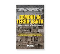 Demoni in Terra Santa. Ragioni e cause di un conflitto infinito