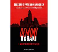 Demoni urbani. I mostri sono tra noi - Paternò Raddusa Giuseppe
