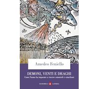 Demoni, venti e draghi. Come l’uomo ha imparato a vincere catastrofi e cataclismi