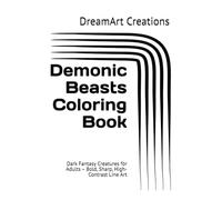 Demonic Beasts Coloring Book: Dark Fantasy Creatures for Adults - Bold, Sharp, High-Contrast Line Art