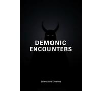 Demonic Encounters: 100 Terrifying True Stories of Real-Life Battles with Demons, Possession, and Evil Entities