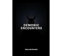 Demonic Encounters: 100 Terrifying True Stories of Real-Life Battles with Demons, Possession, and Evil Entities