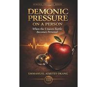 Demonic Pressure On A Person: When the Unseen Battle Becomes Personal