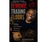 Demonic Trading Floors: Exposing Spiritual Transactions, Evil Covenants, And Satan's Legal Rights