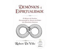 DEMÔNIOS E ESPIRITUALIDADE: O Abraço da Sombra: Encontrando-se Através do Poder dos Demônios Internos