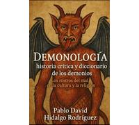 Demonología: historia crítica y diccionario de los demonios: Los rostros del mal en la cultura y la religión