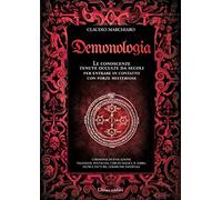 Demonologia. Le conoscenze tenute occulte da secoli per entrare in contatto con forze misteriose