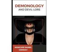 Demonology and Devil-Lore: An Original and Unabridged Edition