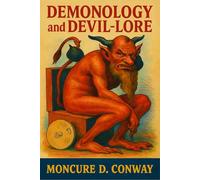 Demonology and Devil-Lore: Complete Unabridged and Illustrated Edition
