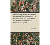 Demonology and witchcraft in the british isles and ireland - a compendium ...