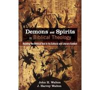 John H Walton J Harvey Walto Demons and Spirits in Biblical Theolog (Tascabile)