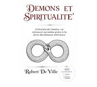 DÉMONS ET SPIRITUALITÉ: L'étreinte de l'ombre : se retrouver soi-même grâce à la force des démons intérieurs