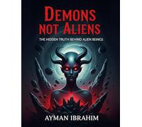 Demons Not Aliens: The Hidden Truth Behind Alien Beings