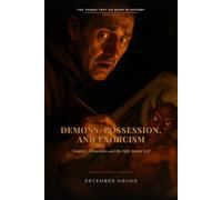 Demons, Possession, and Exorcism: Tempters, Tormentors, and the Fight Against Evil