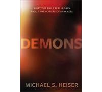 Demons: What the Bible Really Says About the Powers of Darkness