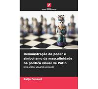 Demonstração de poder e simbolismo da masculinidade na política visual de Putin