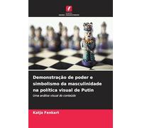 Demonstração de poder e simbolismo da masculinidade na política visual de Putin: Uma análise visual do conteúdo
