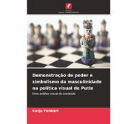 Demonstração de poder e simbolismo da masculinidade na política visual de Putin: Uma análise visual do conteúdo