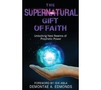 Demontae A Edmonds The Supernatural Gift of Faith (Tascabile)