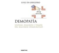 Demopatìa. Sintomi, diagnosi e terapie del malessere democratico