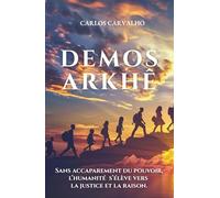 Demos Arkhê: Libérée des délégations de pouvoir, l'humanité s'élève vers la justice et la raison.