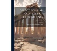 Demosthenes Select Popular Orations of Demosthenes (Tascabile)