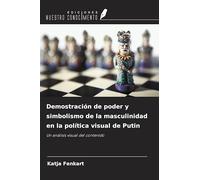 Demostración de poder y simbolismo de la masculinidad en la política visual de Putin: Un análisis visual del contenido