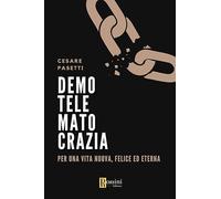 Demotelematocrazia. Per una vita nuova, felice ed eterna