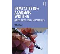 Demystifying Academic Writing: Genres, Moves, Skills, and Strategies
