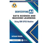 Demystifying AI: Data Science and Machine Learning Using IBM SPSS Modeler