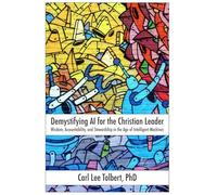 Demystifying AI for the Christian Leader: Wisdom, Accountability, and Stewardship in the Age of Intelligent Machines