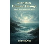 Demystifying Climate Change: Making Sense of a Warming World