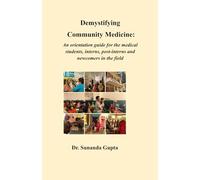 Demystifying Community Medicine:: An orientation guide for the medical students, interns, post-interns and newcomers in the field