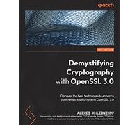 Demystifying Cryptography with OpenSSL 3.0: Discover the best techniques to enhance your network security with OpenSSL 3.0